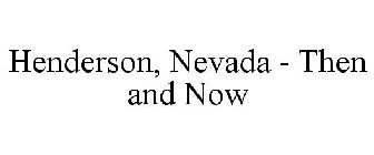 HENDERSON NEVADA THEN AND NOW