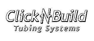 CLICK-N-BUILD TUBING SYSTEMS