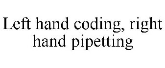 LEFT HAND CODING, RIGHT HAND PIPETTING