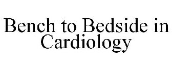BENCH TO BEDSIDE IN CARDIOLOGY