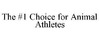 THE #1 CHOICE FOR ANIMAL ATHLETES