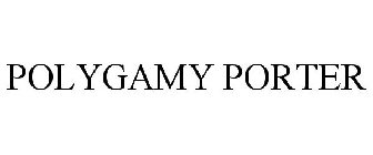 POLYGAMY PORTER