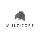 MULTICORE READ IT. HEAR IT. SEE IT.