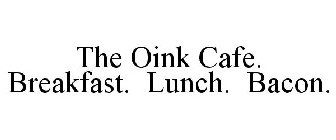 THE OINK CAFE. BREAKFAST. LUNCH. BACON.