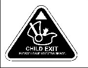 CHILD EXIT PLEASE LEAVE US EXTRA SPACE.