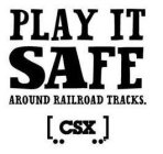 PLAY IT SAFE AROUND RAILROAD TRACKS CSX
