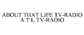 ABOUT THAT LIFE TV-RADIO A.T.L TV-RADIO