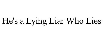HE'S A LYING LIAR WHO LIES