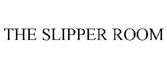 THE SLIPPER ROOM
