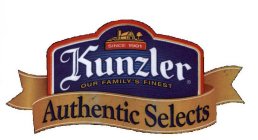 SINCE 1901 KUNZLER OUR FAMILY'S FINEST AUTHENTIC SELECTS