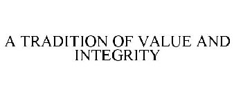 A TRADITION OF VALUE AND INTEGRITY