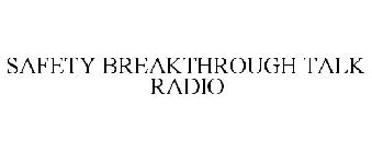SAFETY BREAKTHROUGH TALK RADIO