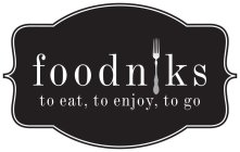 FOODNIKS TO EAT, TO ENJOY, TO GO