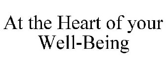 AT THE HEART OF YOUR WELL-BEING