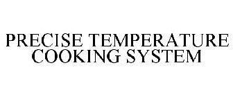 PRECISE TEMPERATURE COOKING SYSTEM