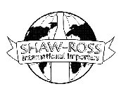 SHAW-ROSS INTERNATIONAL IMPORTERS