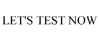 LET'S TEST NOW