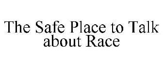 A SAFE PLACE TO TALK ABOUT RACE