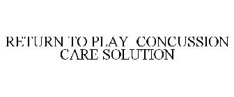 RETURN TO PLAY CONCUSSION CARE SOLUTION
