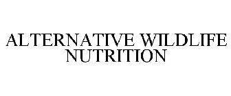 ALTERNATIVE WILDLIFE NUTRITION