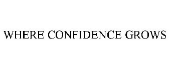 WHERE CONFIDENCE GROWS