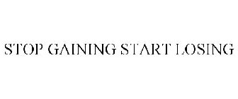 STOP GAINING START LOSING
