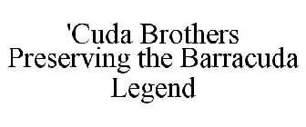 'CUDA BROTHERS PRESERVING THE BARRACUDALEGEND
