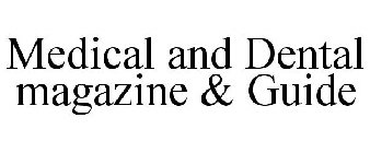 MEDICAL AND DENTAL MAGAZINE & GUIDE