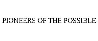 PIONEERS OF THE POSSIBLE