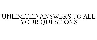 UNLIMITED ANSWERS TO ALL YOUR QUESTIONS