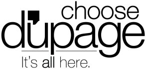 CHOOSE DUPAGE IT'S ALL HERE.