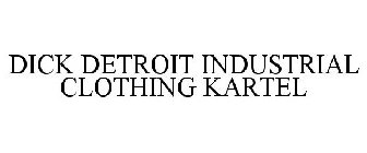 DICK DETROIT INDUSTRIAL CLOTHING KARTEL