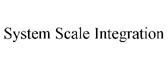 SYSTEM SCALE INTEGRATION