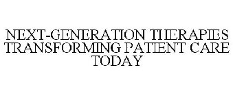 NEXT-GENERATION THERAPEUTICS TRANSFORMING PATIENT CARE TODAY