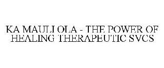 KA MAULI OLA - THE POWER OF HEALING THERAPEUTIC SVCS