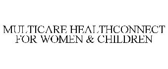MULTICARE HEALTHCONNECT FOR WOMEN & CHILDREN
