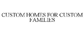 CUSTOM HOMES FOR CUSTOM FAMILIES