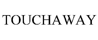 TOUCHAWAY