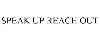 SPEAK UP REACH OUT