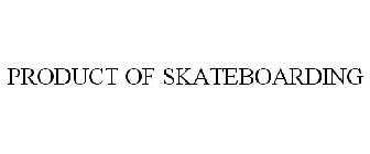 PRODUCT OF SKATEBOARDING