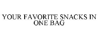 YOUR FAVORITE SNACKS IN ONE BAG