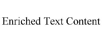 ENRICHED TEXT CONTENT