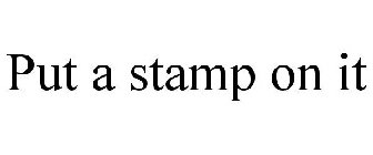 PUT A STAMP ON IT