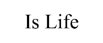 IS LIFE