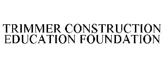 TRIMMER CONSTRUCTION EDUCATION FOUNDATION