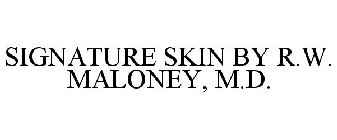 SIGNATURE SKIN BY R.W. MALONEY, M.D.