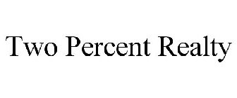 TWO PERCENT REALTY