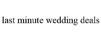 LAST MINUTE WEDDING DEALS