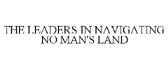 THE LEADERS IN NAVIGATING NO MAN'S LAND