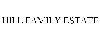 HILL FAMILY ESTATE